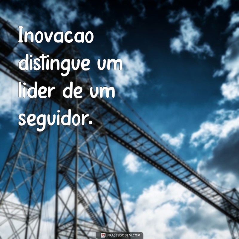 Frases Inspiradoras de Empreendedorismo e Motivação para Alavancar Seu Sucesso 