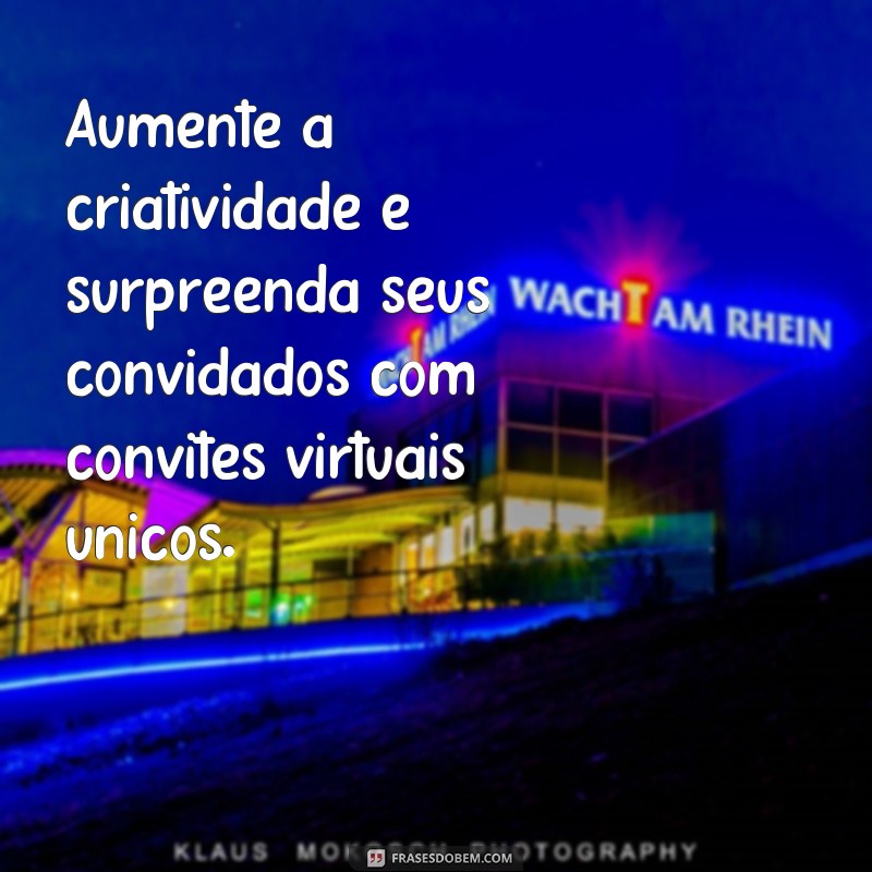 Descubra como criar convites virtuais incríveis com essas frases! 