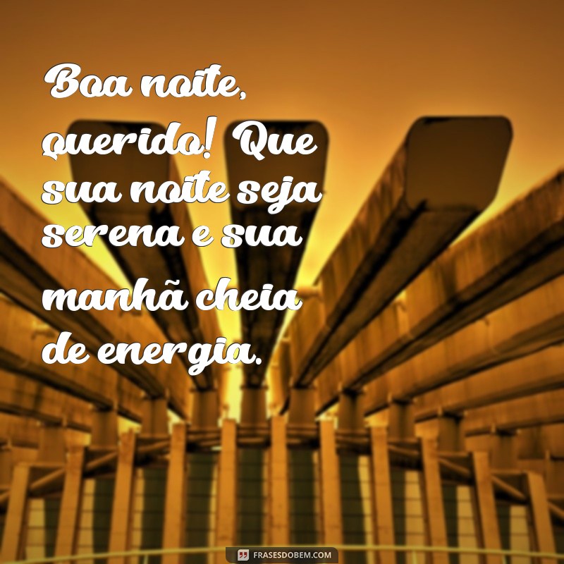 frases boa noite zap Boa noite, querido! Que sua noite seja serena e sua manhã cheia de energia.