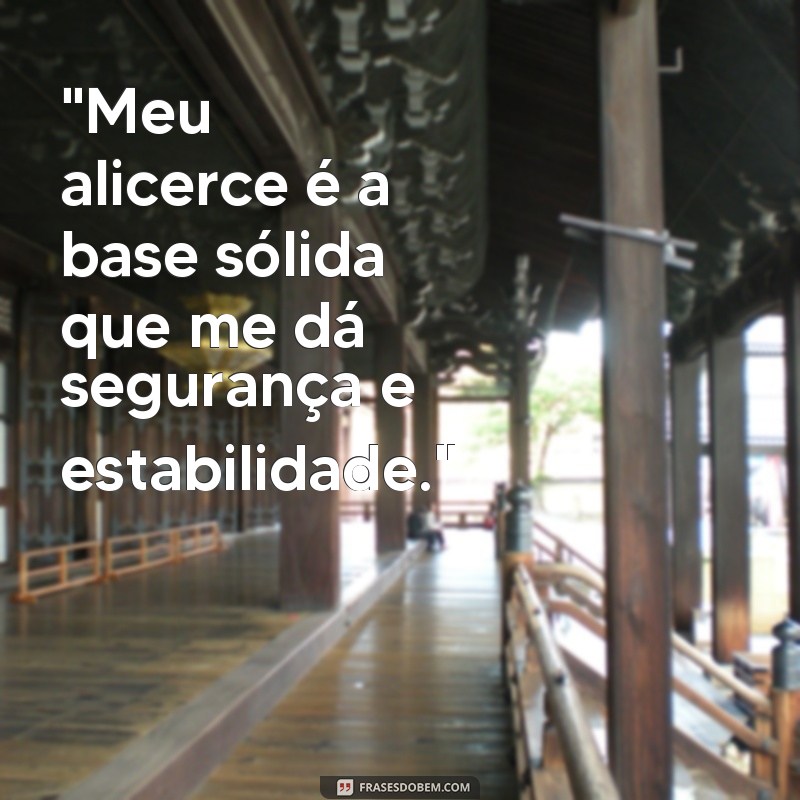 frases meu alicerce 