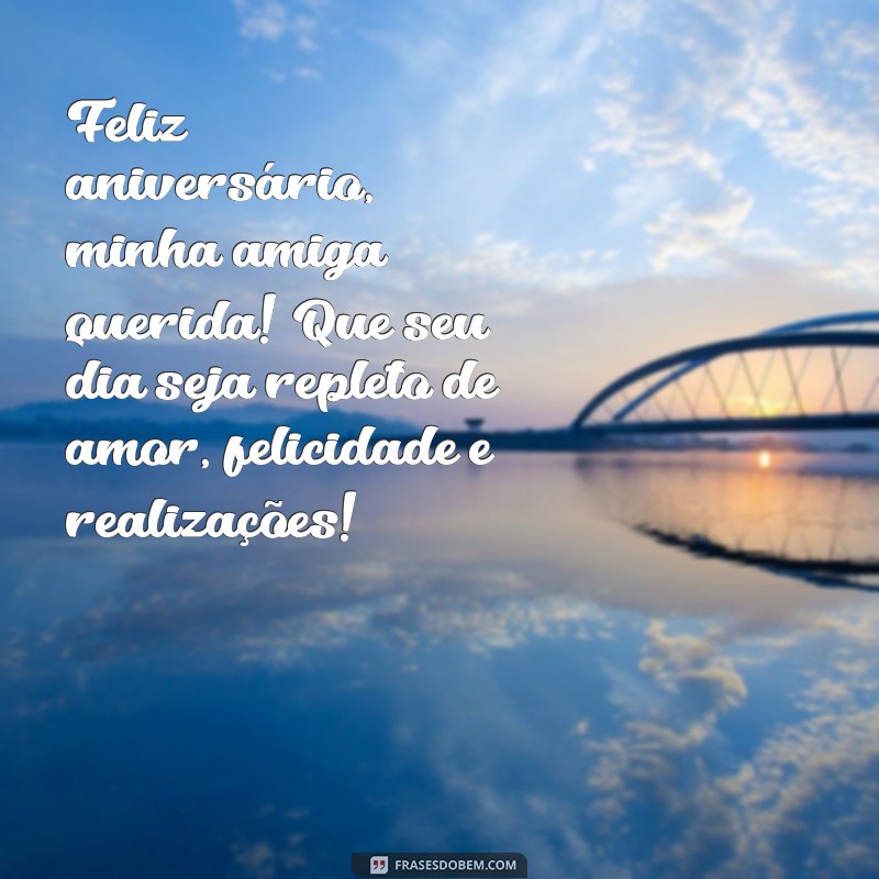 frases feliz aniversário amiga status Feliz aniversário, minha amiga querida! Que seu dia seja repleto de amor, felicidade e realizações!