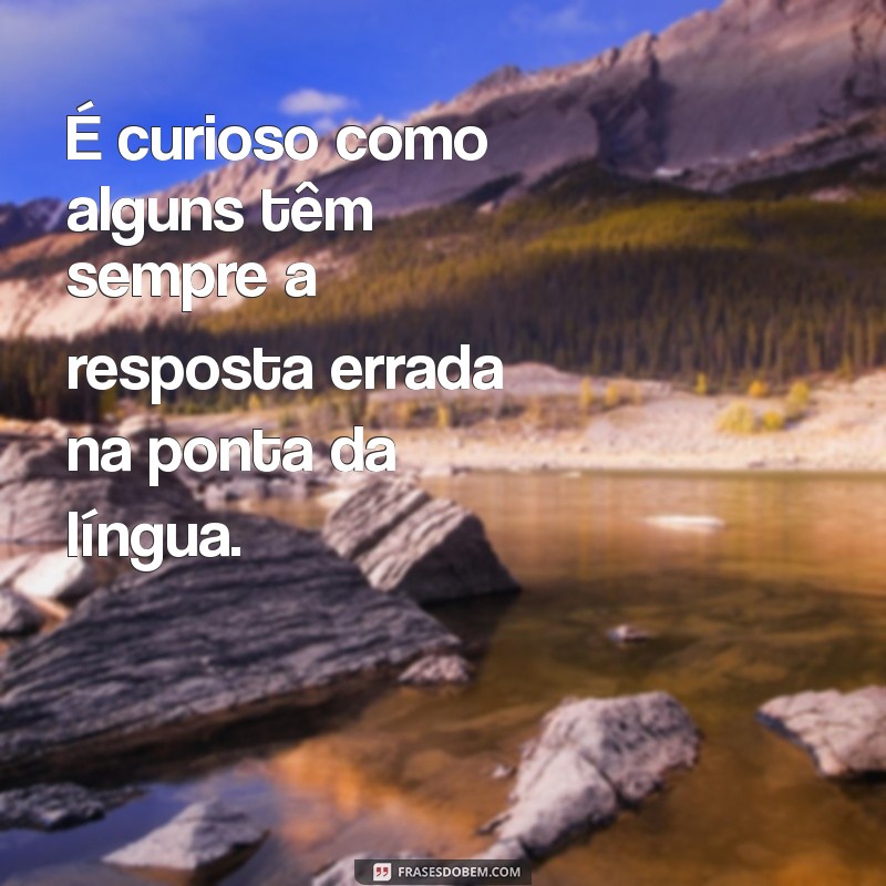 30 Frases Curtas de Indiretas para Deixar seu Recado 