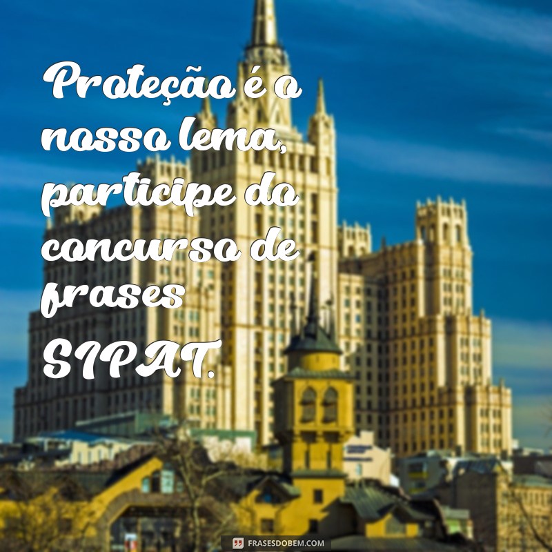 Participe do Concurso de Frases SIPAT e Ganhe Prêmios Incríveis! 