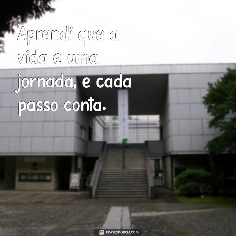 Frases Inspiradoras que Aprendi: Lições de Vida e Reflexões 