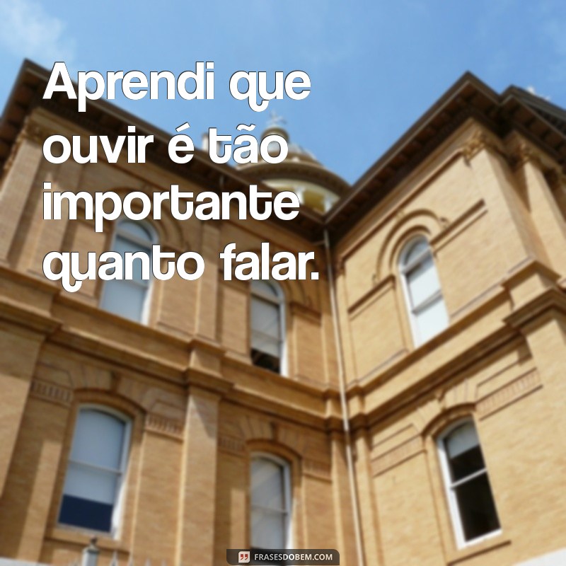 Frases Inspiradoras que Aprendi: Lições de Vida e Reflexões 