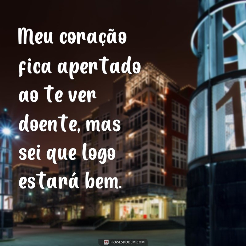 128 frases de carinho e apoio para seu namorado doente - surpreenda-o com palavras de amor e melhoras! 