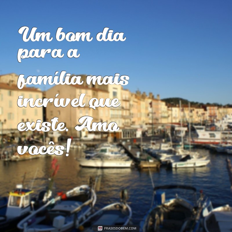 26 Frases Inspiradoras para Começar o Dia ao Lado da Sua Família Linda 