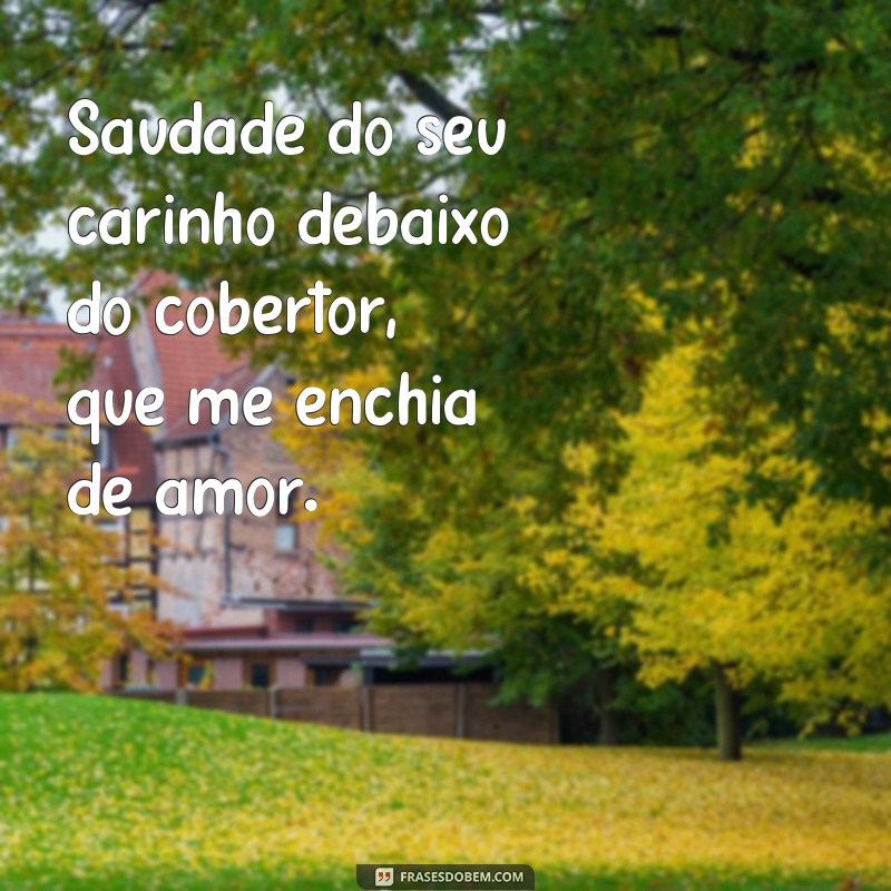 Reviva o amor com as melhores frases de saudade debaixo do cobertor 