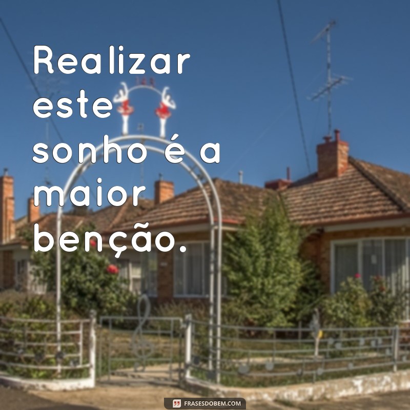 Frases Inspiradoras de Agradecimento por Sonhos Realizados 