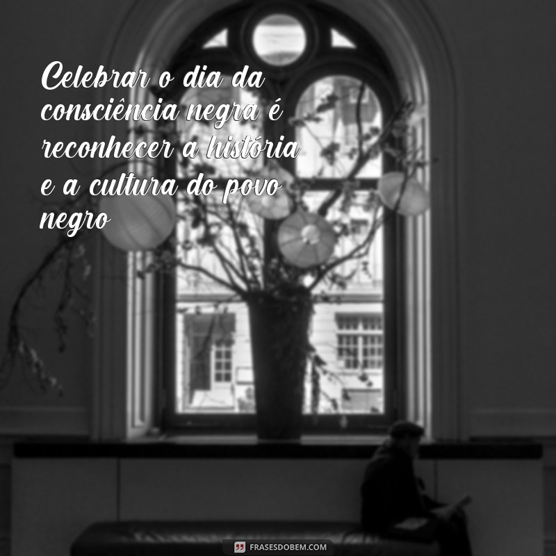 Descubra as melhores frases para celebrar o Dia da Consciência Negra 