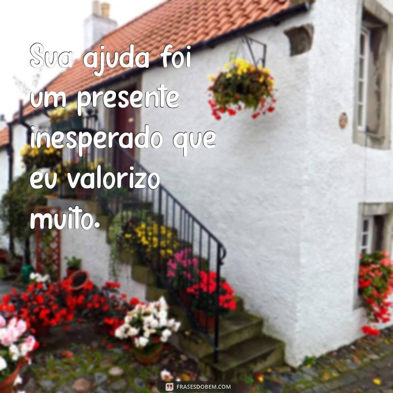 Frases Inspiradoras de Agradecimento: Como Expressar Sua Gratidão pela Ajuda Recebida 