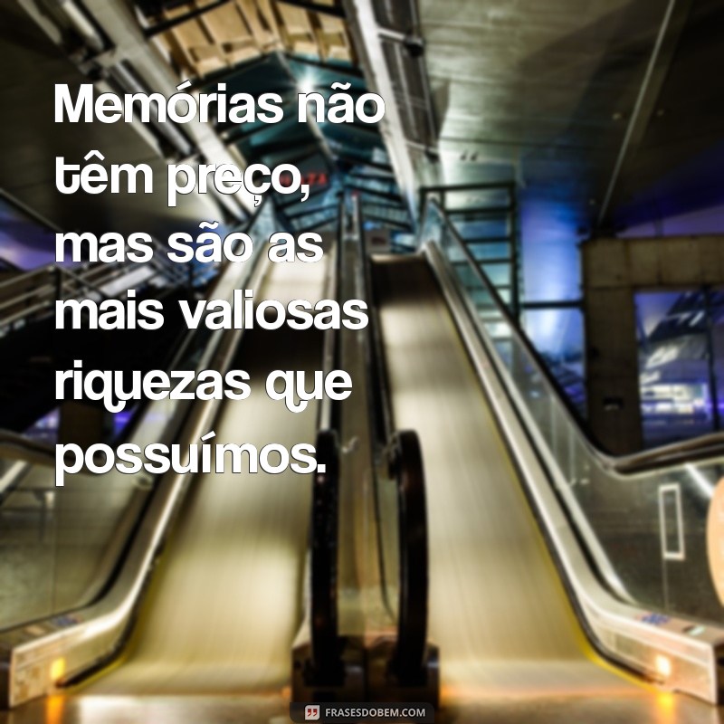 Frases Inspiradoras para Colecionar Memórias Inesquecíveis 