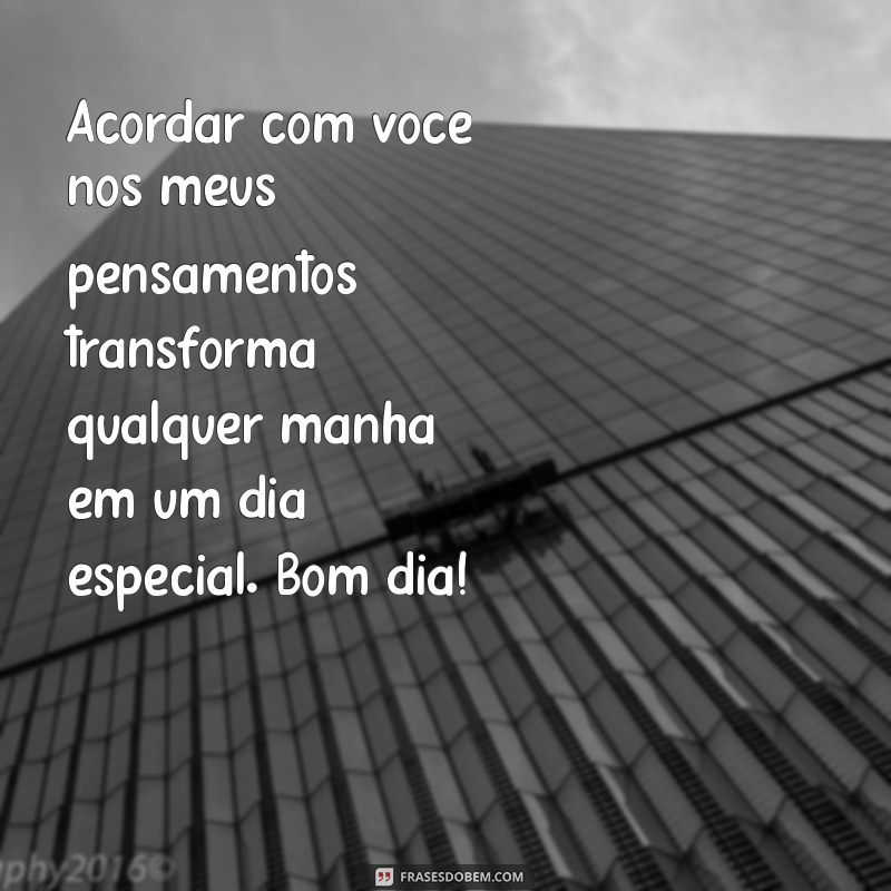 Bom Dia Romântico: Frases Para Encantar Quem Você Ama 