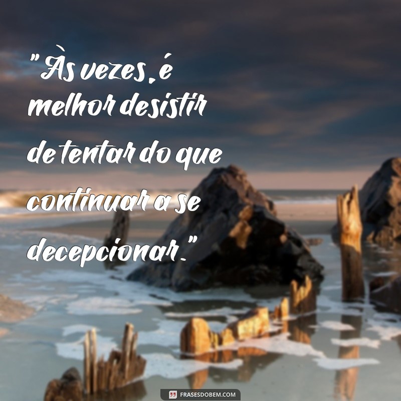 frases desistir de tentar 