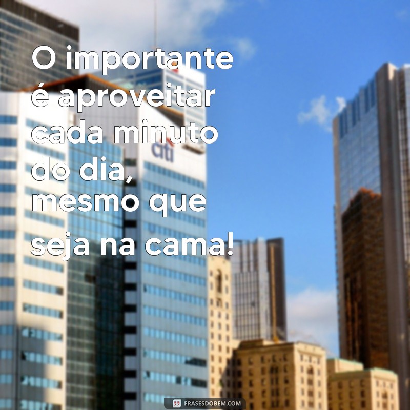 Descubra as melhores frases motivacionais engraçadas para começar o dia com alegria! 