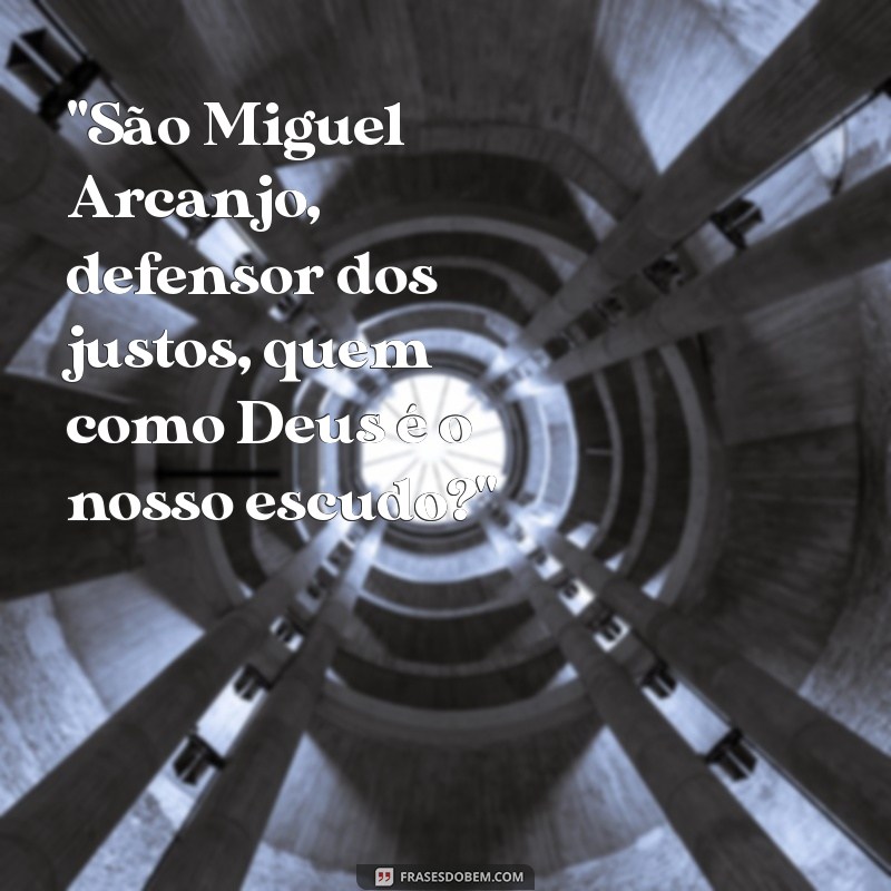 frases de são miguel arcanjo quem como deus 