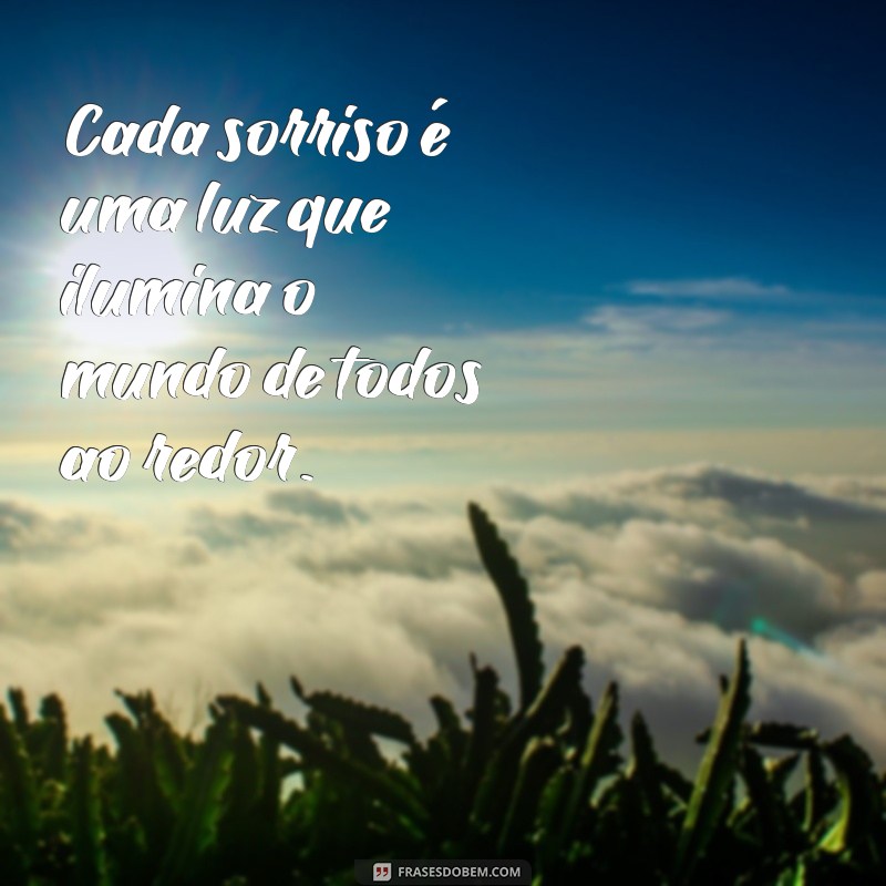 sindrome de down frases lindas Cada sorriso é uma luz que ilumina o mundo de todos ao redor.