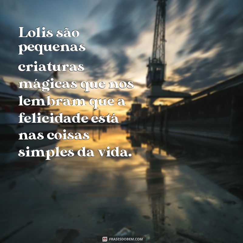 Encante-se com as melhores frases fofas de lolis! 