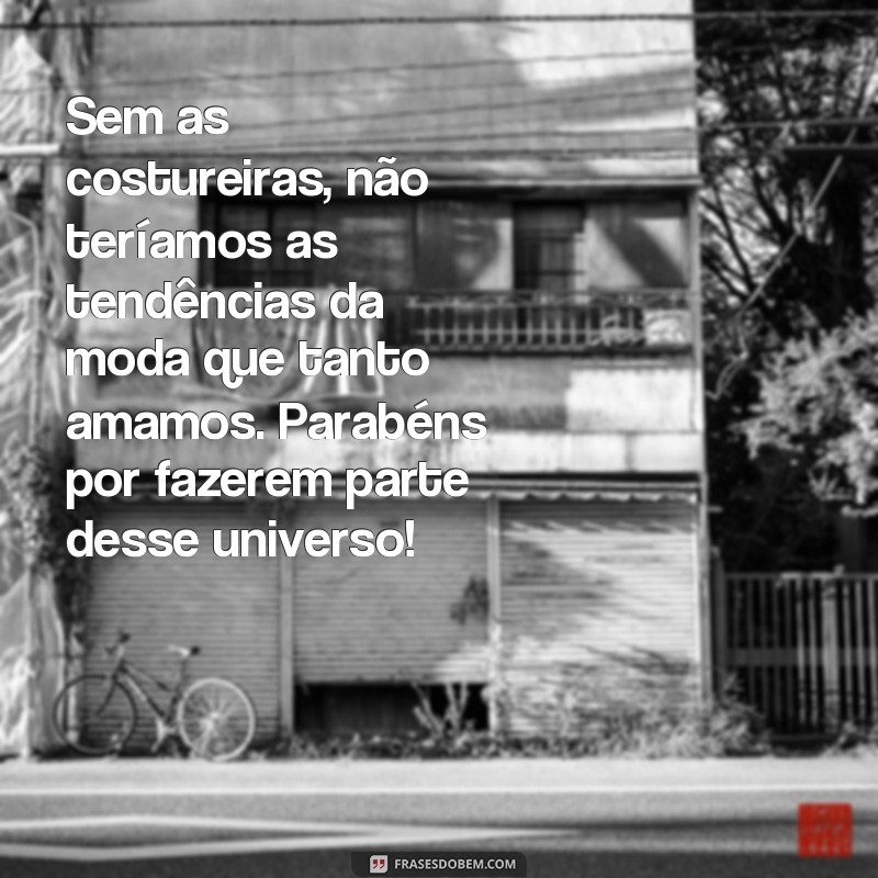 Descubra as melhores frases para celebrar o Dia das Costureiras 