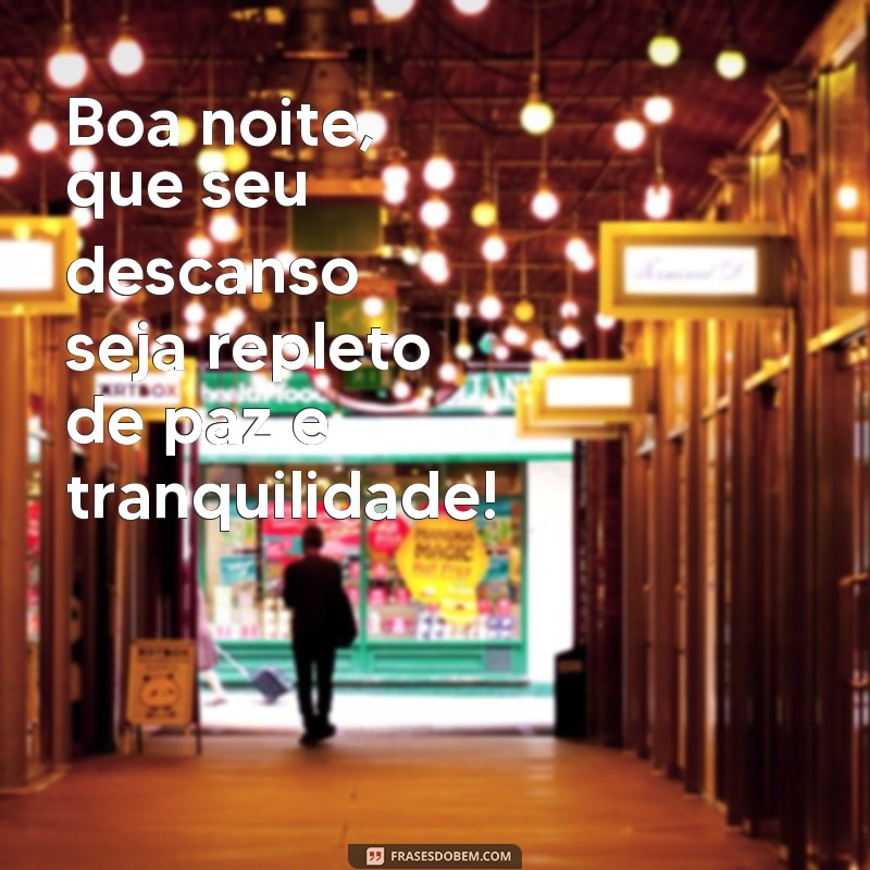 frases boa noite tudo de ótimo para whatsapp Boa noite, que seu descanso seja repleto de paz e tranquilidade!