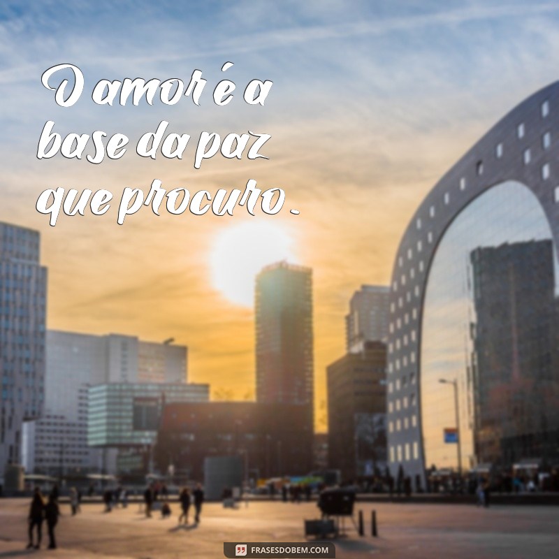 Frases Inspiradoras: Só Quero Paz para a Minha Vida 