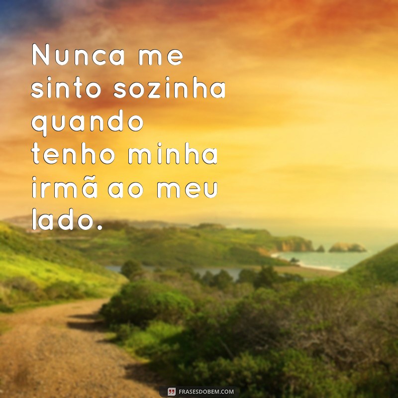 As melhores frases sobre a importância de ter uma irmã na sua vida 