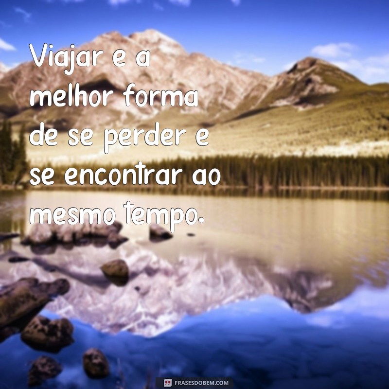 Descubra as melhores frases de viajantes para inspirar sua próxima aventura! 