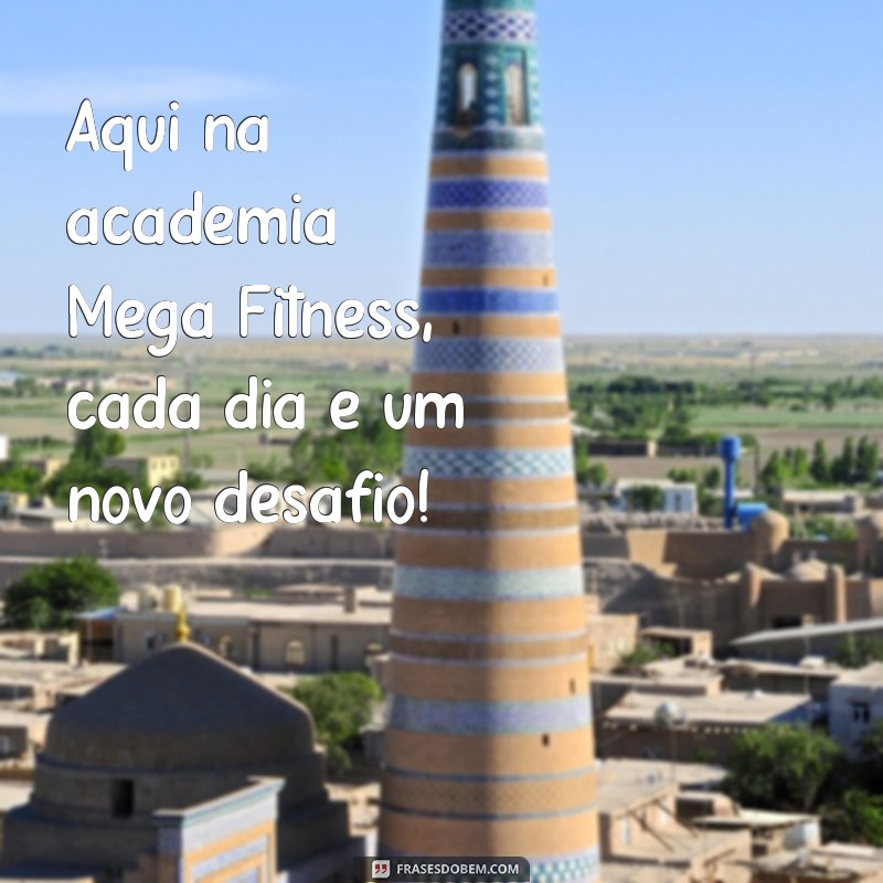 Descubra as melhores frases motivacionais para sua rotina na academia: Mega Fitness 