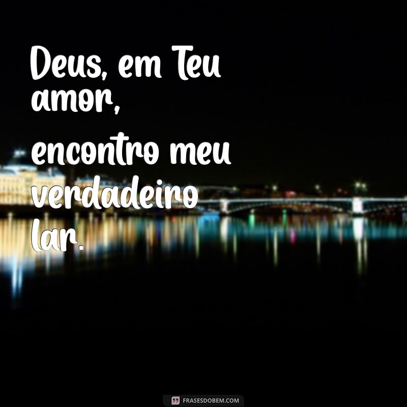 As Mais Belas Frases de Amor a Deus para Inspirar Sua Fé 