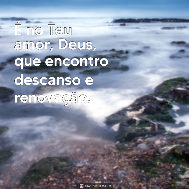 As Mais Belas Frases de Amor a Deus para Inspirar Sua Fé 