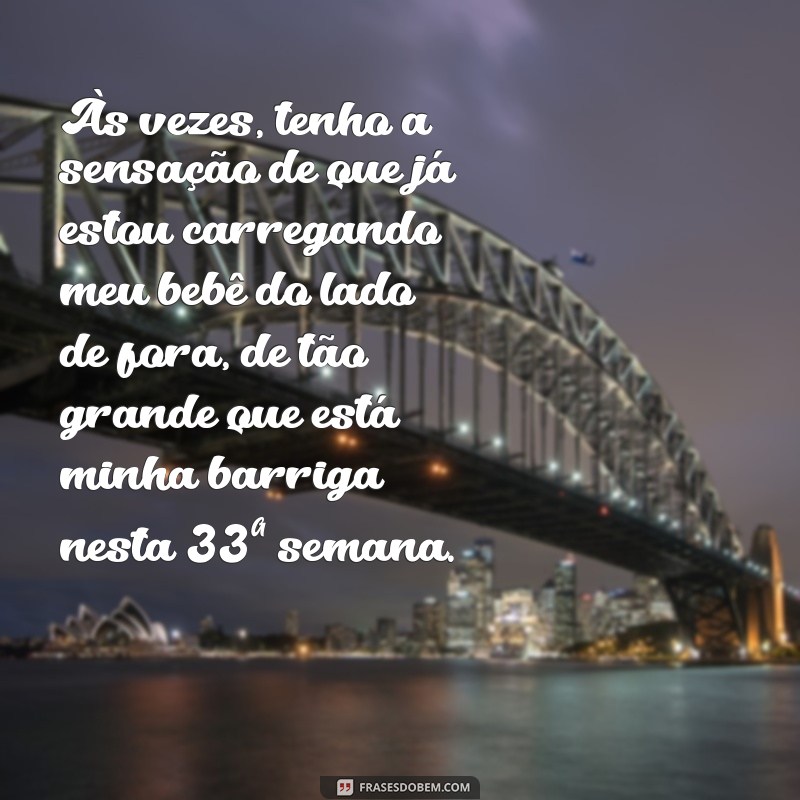 Descubra as Melhores Frases para Celebrar as 33 Semanas de Gestação! 