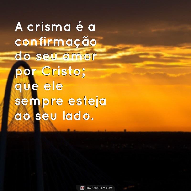 Frases Inspiradoras para Afilhadas de Crisma: Mensagens de Amor e Fé 