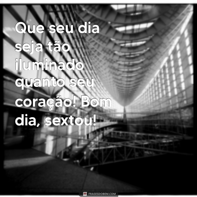 Frases Inspiradoras de Bom Dia para Celebrar a Sexta-Feira 