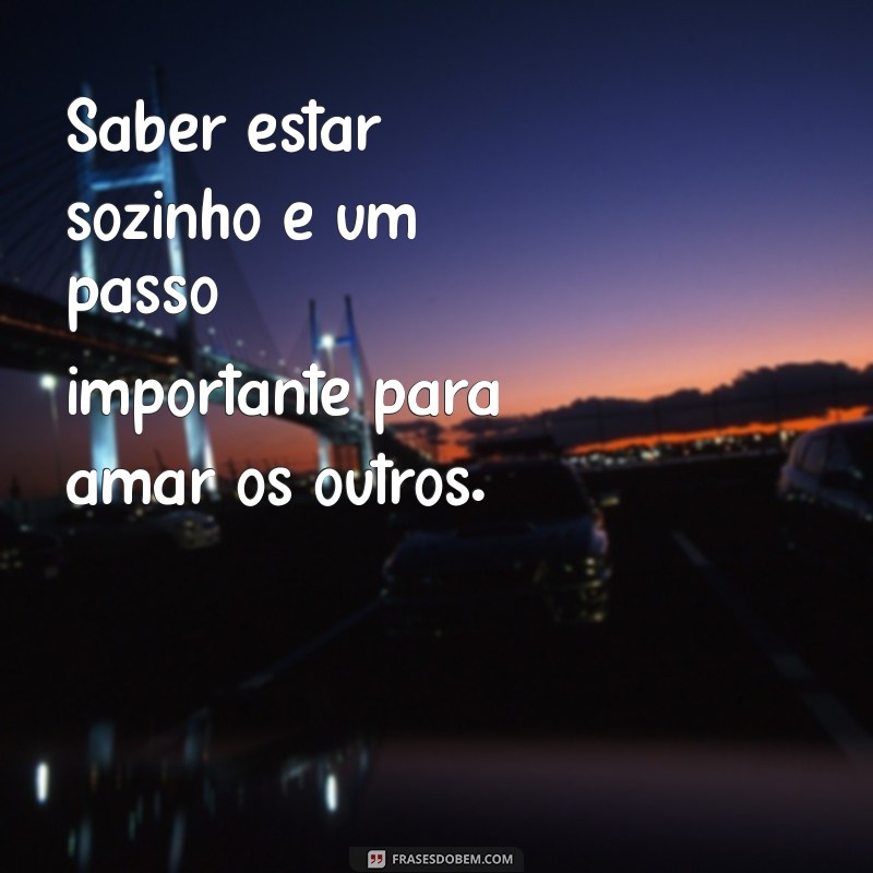 Reflexões Profundas: Frases Inspiradoras sobre Estar Sozinho 