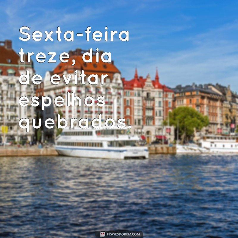 Descubra as melhores frases de sexta-feira treze para compartilhar e espantar o azar! 