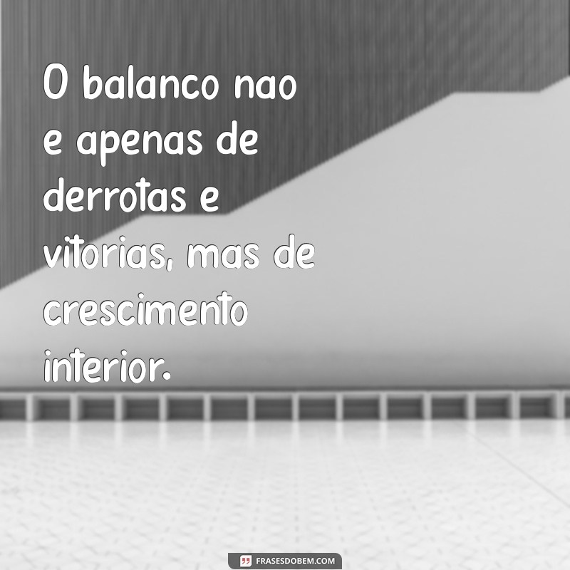 Frases de Balanço: Reflexões para Encerrar Ciclos e Iniciar Novos Caminhos 