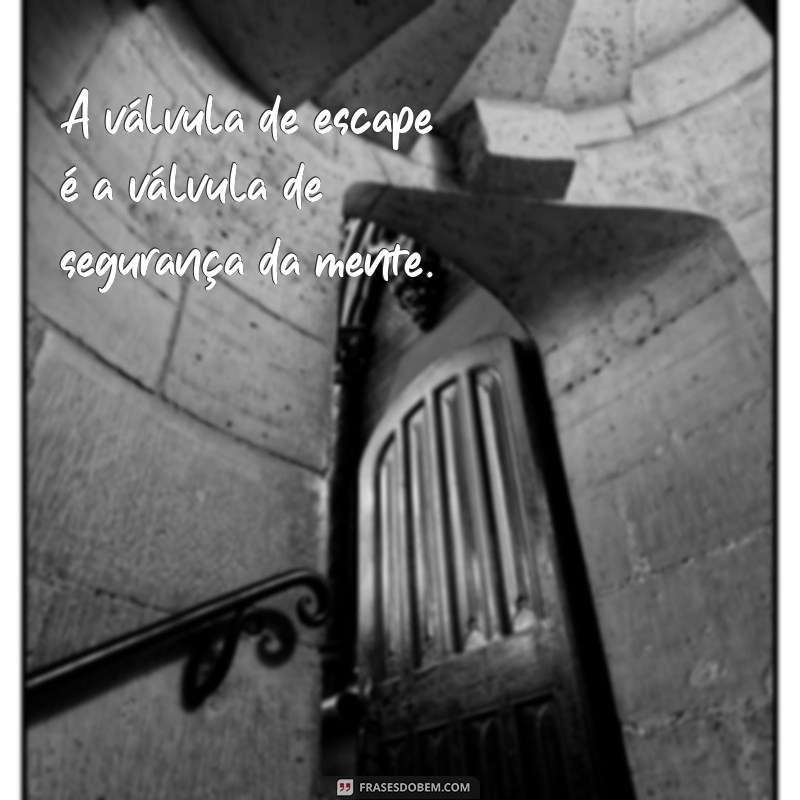 Descubra as melhores frases para usar como válvula de escape 