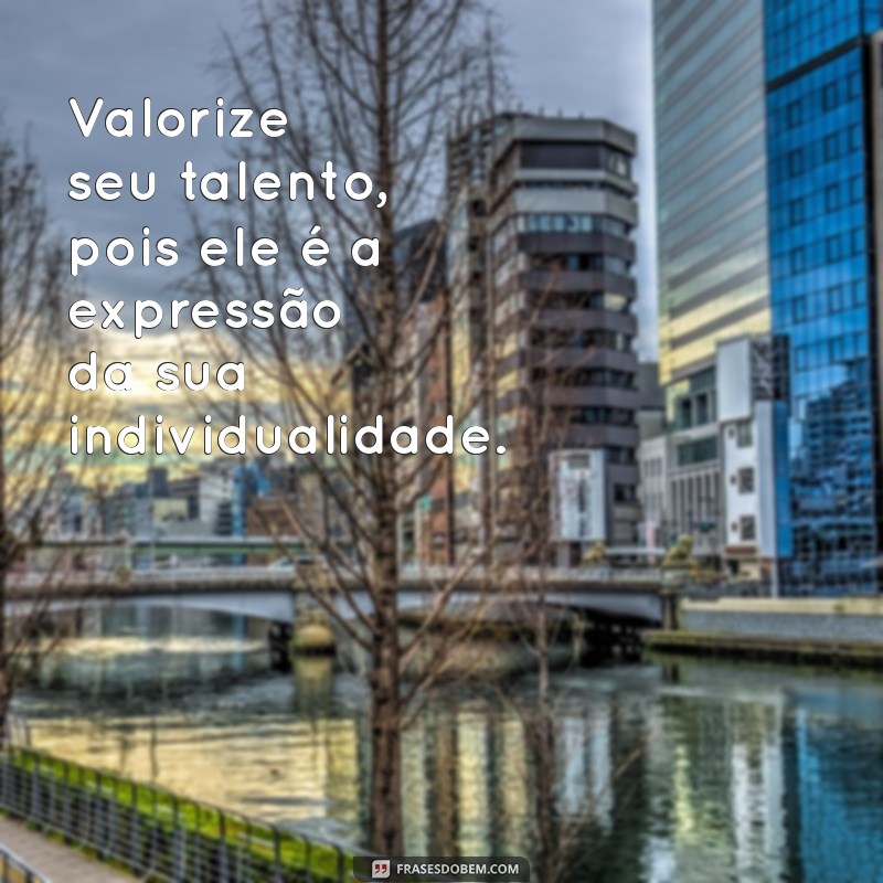 Descubra as Melhores Frases sobre Talento para Inspirar sua Criatividade 