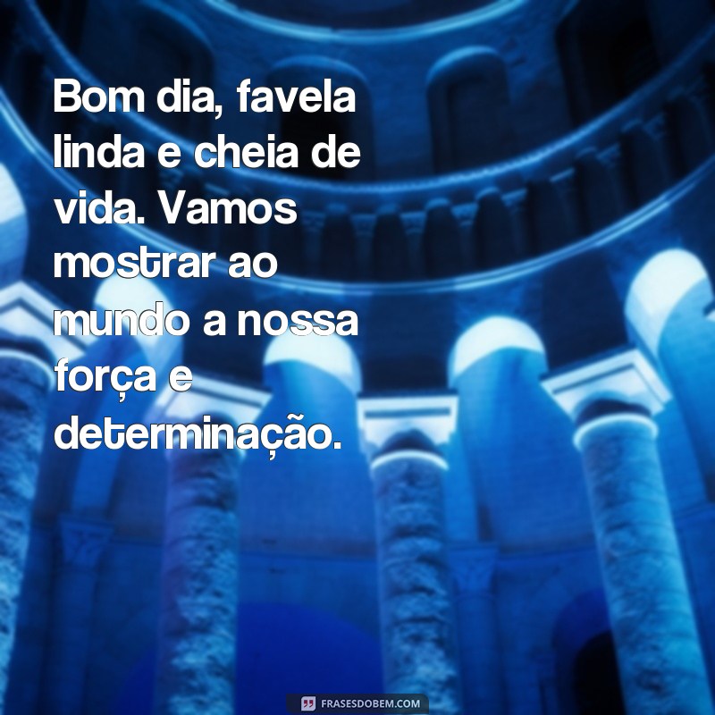 Descubra as melhores frases de bom dia para alegrar sua favela! 