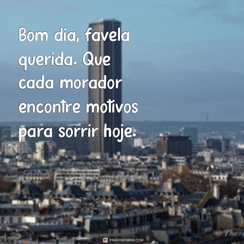 Descubra as melhores frases de bom dia para alegrar sua favela! 