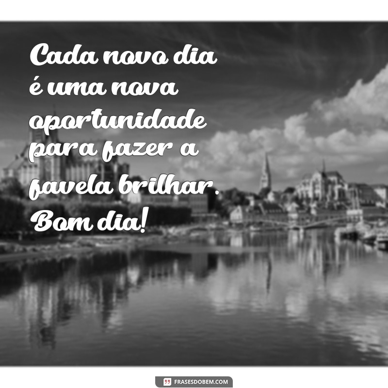 Descubra as melhores frases de bom dia para alegrar sua favela! 