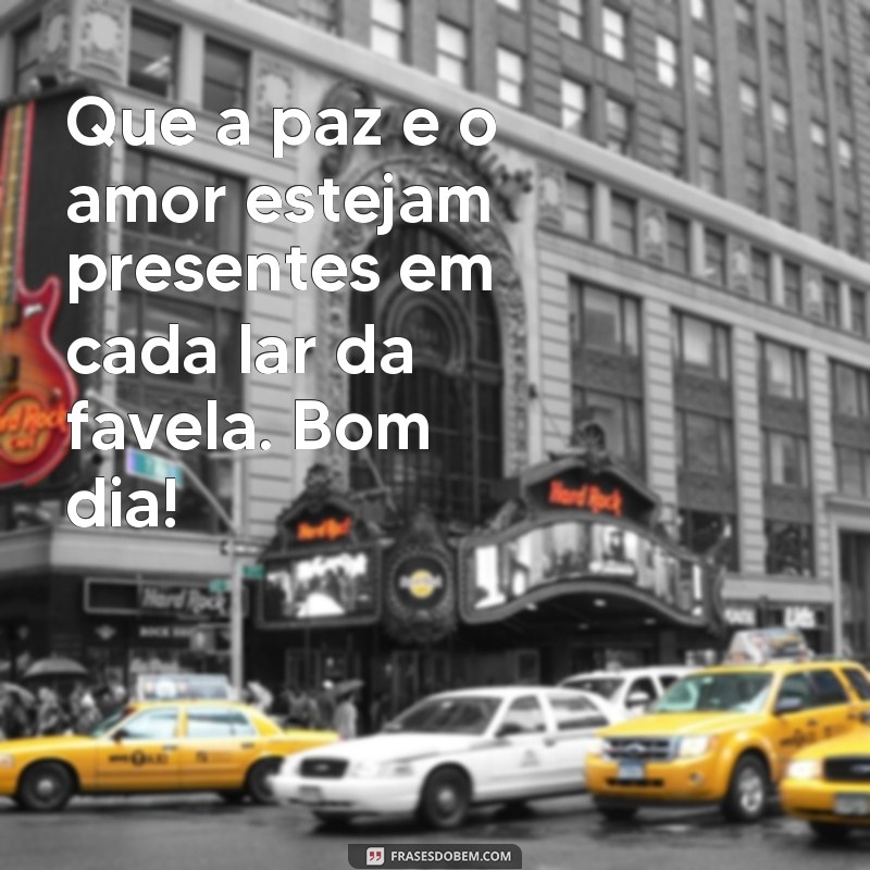 Descubra as melhores frases de bom dia para alegrar sua favela! 