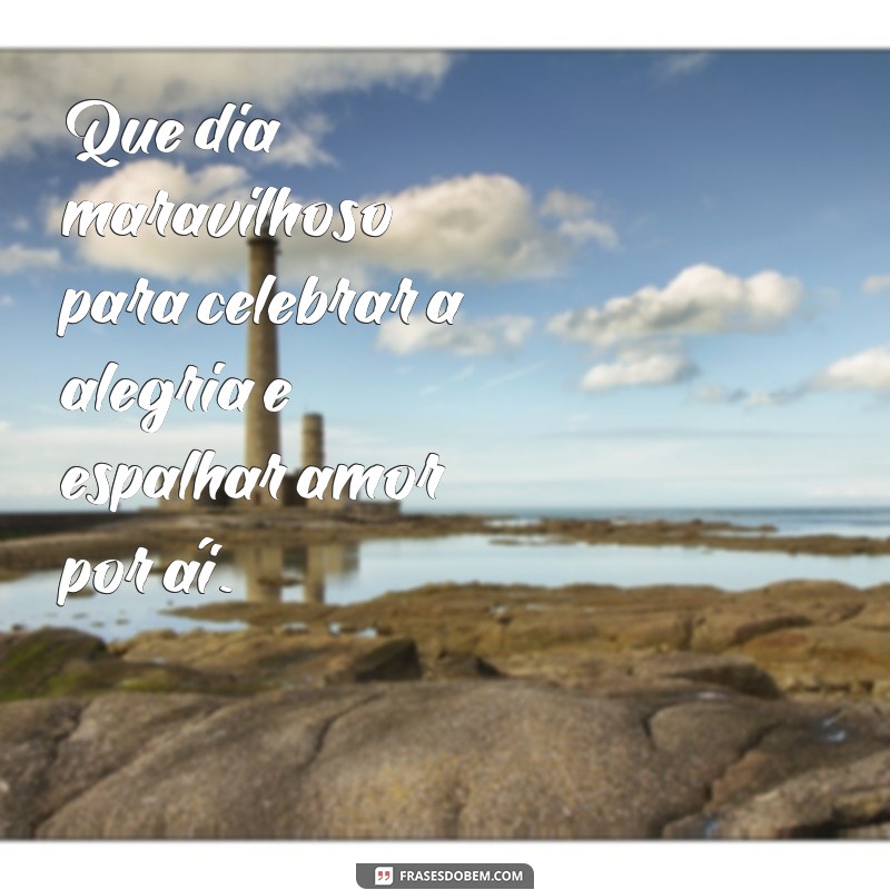 Descubra as melhores frases para celebrar o dia da alegria 