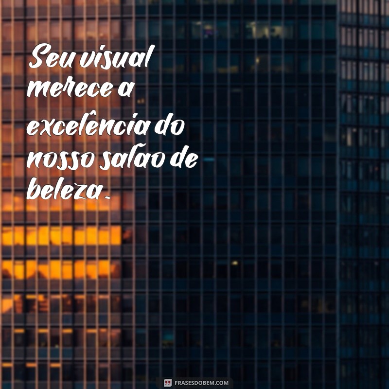 Descubra as melhores frases de marketing para atrair clientes para o seu salão de beleza 