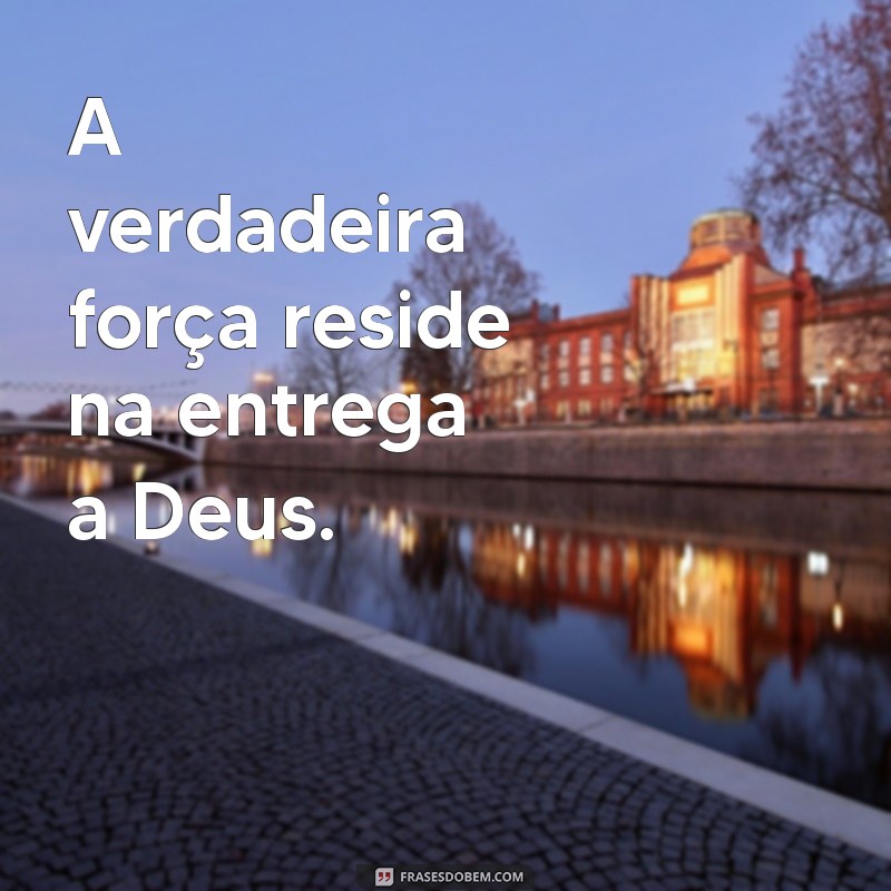 Frases Inspiradoras de Força e Fé em Deus para Superar Desafios 