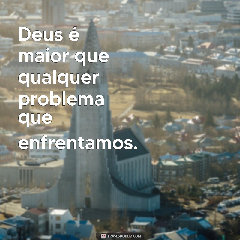 Frases Inspiradoras de Força e Fé em Deus para Superar Desafios 