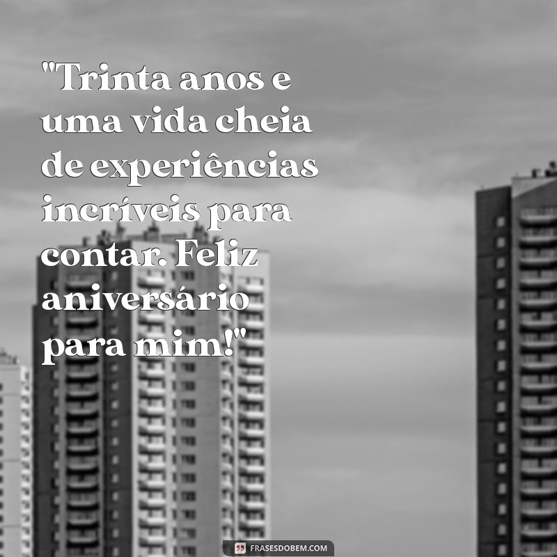 frases de aniversário para mim 30 anos 