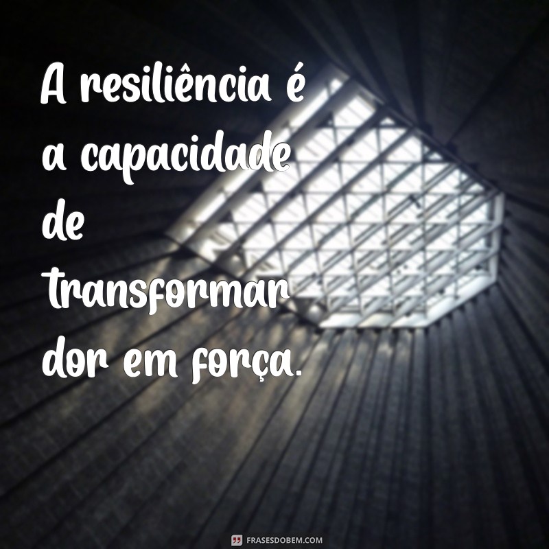 Frases Poderosas para Fortalecer sua Emoção e Resiliência 