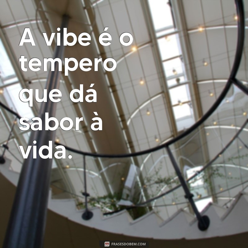 Descubra o verdadeiro significado das frases vibe e como elas podem transformar sua vida 