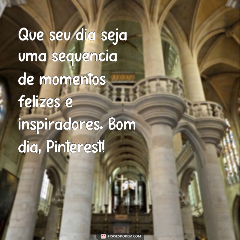 24 frases inspiradoras de bom dia para compartilhar no Pinterest 